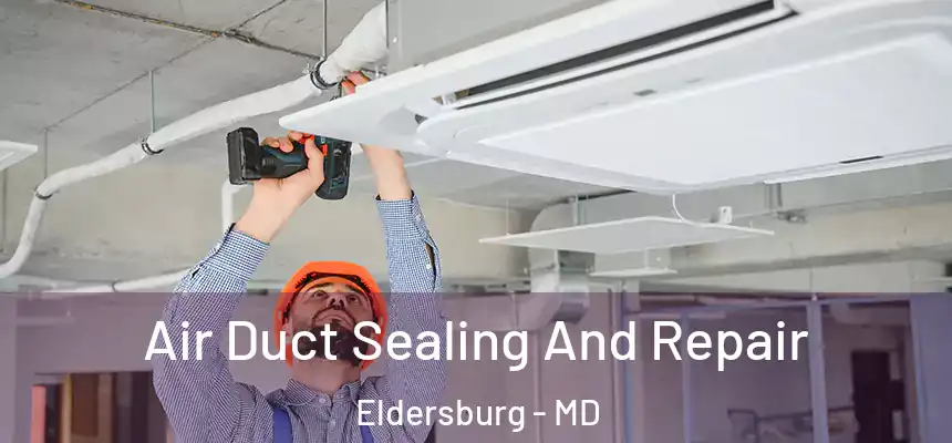  Air Duct Sealing And Repair Eldersburg - MD