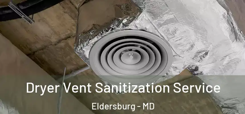 Dryer Vent Sanitization Service Eldersburg - MD